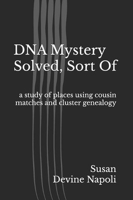 DNA Mystery Solved, Sort Of: a study of places using cousin matches and cluster