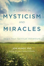 A Course in Mysticism and Miracles: Begin Your Spiritual Adventure - VERY GOOD