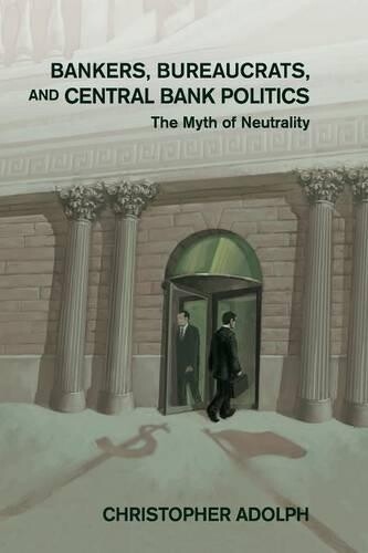 Christopher Adolph Bankers, Bureaucrats, and Central Bank Politics (Tascabile)