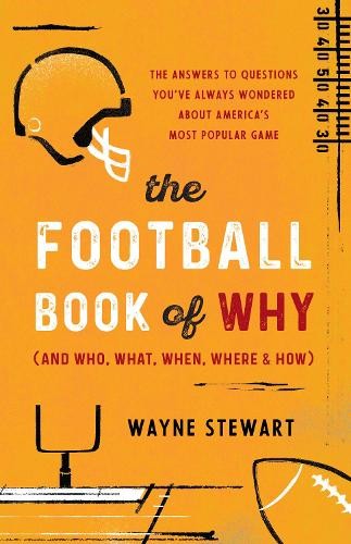 The Football Book of Why (and Who, What, When, Where, and How... - 9781493068579