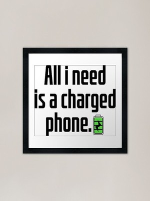 Alles was ich brauche ist ein geladenes Telefon. Rahmen gerahmtes Wandbild Poster Leinwanddruck Bild