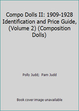 Compo Dolls II: 1909-1928 Identification and Price Guide, Volume 2 ...