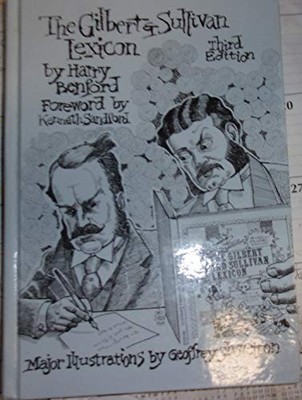 THE GILBERT AND SULLIVAN LEXICON IN WHICH IS GILDED THE By Harry Benford *VG+*