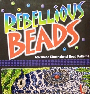Rebellious Beads : Advanced Dimensional Bead Patterns by Rebecca Brown Thompson