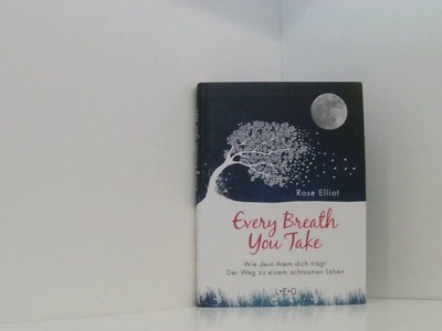 Every Breath You Take: Wie dein Atem dich trägt: Der Weg zu einem achtsamen Lebe