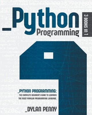 Python Programming: 3 Books in 1: The Complete Beginner's Guide to Learning the
