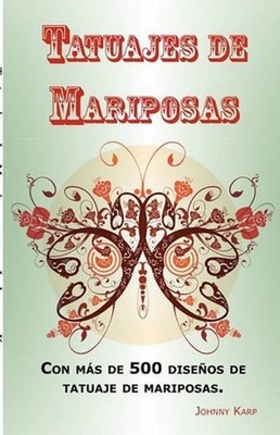 Tatuajes de Mariposas: Con m?s de 500 dise?os de tatuaje de mariposas, entre ide