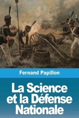 Fernand Papillon La Science et la Défense Nationale (Paperback)
