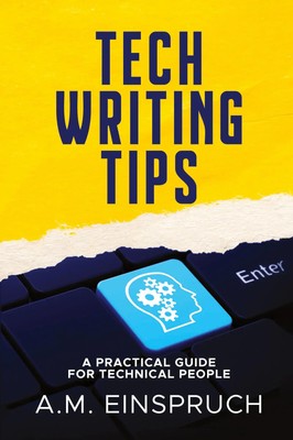 Tech Writing Tips | A Practical Guide for Technical People | A. M. Einspruch