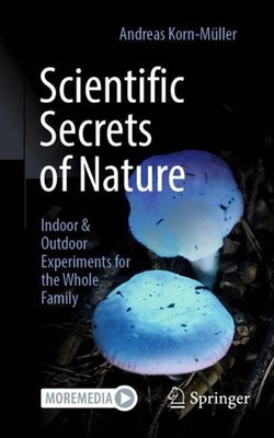 Wissenschaftliche Geheimnisse der Natur: Experimente für drinnen & draußen für die ganze Familie 