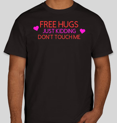 FREE HUGS just Kidding DON'T TOUCH ME Sarcasm T-Shirt Valentines S-3XL