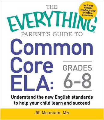 The Everything Parent's Guide to Common Core ELA, Grades 6-8: Understand the...