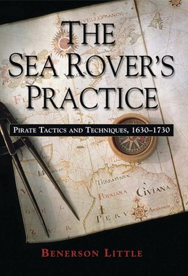 The Sea Rover's Practice: Pirate Tactics and Techniques, 1630-1730 - paperba...