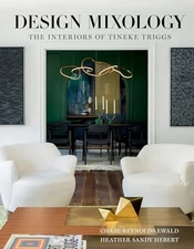 Design Mixology: The Interiors of Tineke Triggs, Ewald, Chase Reynolds,Hebert, H