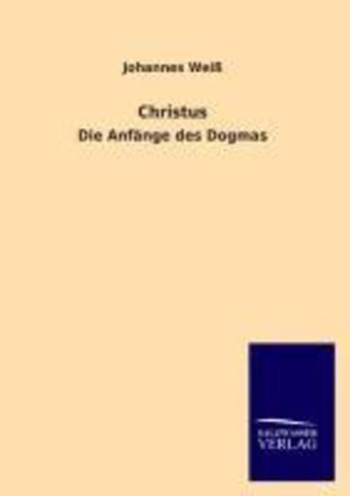 Thumbnail - Christus | Johannes Weiß | Die Anfänge Des Dogmas | Taschenbuch |