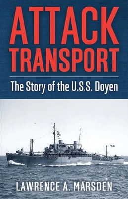 Attack Transport The Story of the U.S.S. Doyen Lawrence A. Marsden Taschenbuch