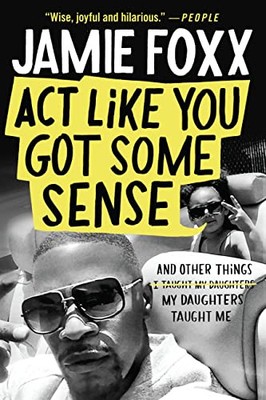 Act Like You Got Some Sense and Other Things My Daughters Taught Me