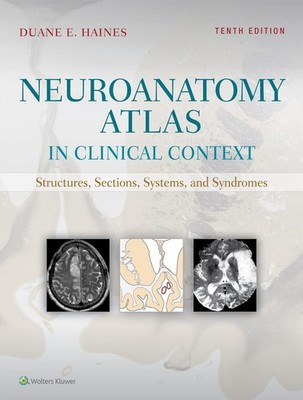 Neuroanatomy Atlas in Clinical Context: Structures, Sections, Systems, and S...