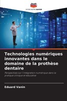 Technologies NuméRiques Innovantes Dans Le Domaine De La ProthèSe Dentaire Eduar