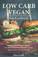Low Carb Vegan Kochbuch 50 Rezepte FüR Gesunde ErnäHrung, Abnehmen, DiäT