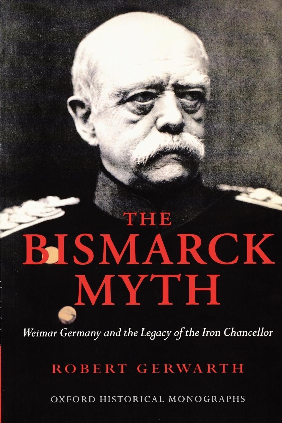 Thumbnail - The Bismarck Myth Weimar Germany And The Legacy Of The Iron Chancellor