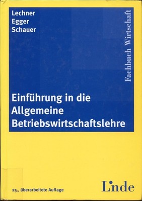 Einführung in die Allgemeine Betriebswirtschaftslehre Egger, Anton und Reinbert 