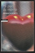 Mi piaci da morire - Federica Bosco / Newton Compton Editori, 2007