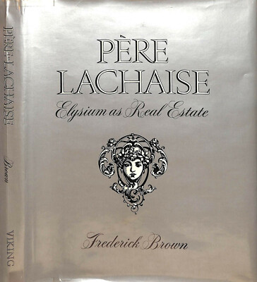 ''Pere Lachaise: Elysium As Real Estate'' 1973 BROWN, Frederick 