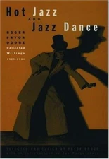 Hot Jazz and Jazz Dance: Roger Pryor Dodge: Collected Writings, 1929-1964