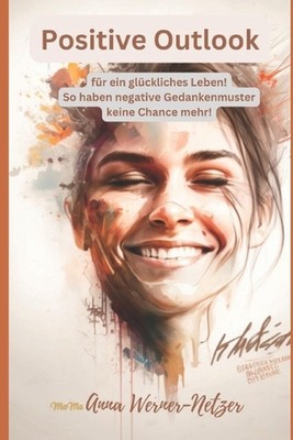 Positive Outlook - fr ein glckliches Leben: So haben negative Gedankenmuster kei