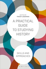 A Practical Guide to Studying History: Skills and Approaches by Loughran