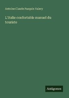 L'italie Confortable Manuel Du Touriste Antoine Claude Pasquin Valery