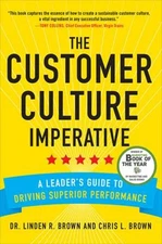 The Customer Culture Imperative: a Leader's Guide to Driving Supe
