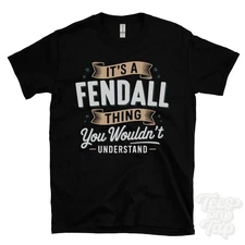 IT'S A FENDALL THING YOU WOULDN'T UNDERSTAND T-SHIRT name surname family gift