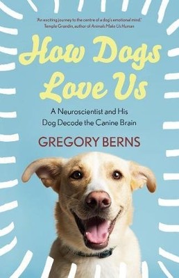 How Dogs Love Us: a neuroscientist and his dog decode the canine brain