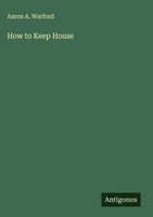 Aaron A. Warford | How To Keep House | Buch | Englisch (2025) | Antigonos Verlag