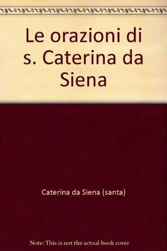 9788882722555 Le orazioni di s. Caterina da Siena - Caterina da Siena (santa),G.