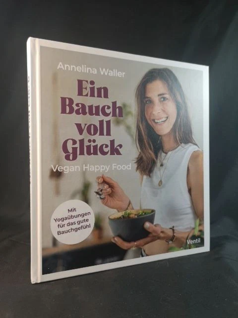 Ein Bauch voll Glück: Vegan Happy Food. Waller, Annelina: - Bild 1 von 1