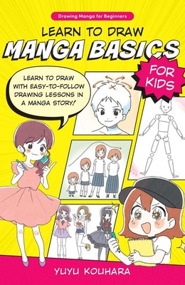 Learn to Draw Manga Basics for Kids: Learn to draw with easy-to-follow drawing l