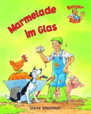 Marmelade im Glas: Ganz neue Abenteuer mit Bauer Bolle - Gabi Goldsack