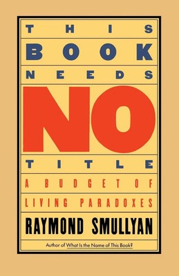 This Book Needs No Title A Budget of Living Paradoxes Raymond Smullyan Buch 1986