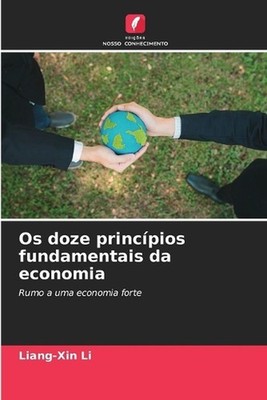 Os doze princpios fundamentais da economia by Liang-Xin Li (Portuguese) Paperbac