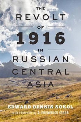 The Revolt of 1916 in Russian Central Asia by Edward Dennis Sokol (English) Pape