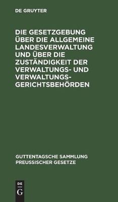 Die Gesetzgebung Über Die Allgemeine Landesverwaltung Und Über Die Zu (Hardback)