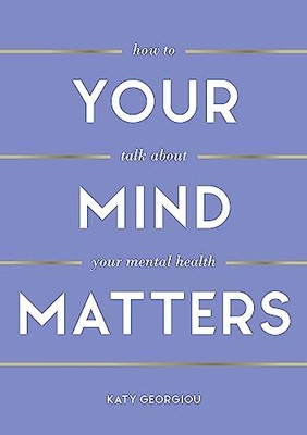 Your Mind Matters: How to Talk About Your Mental Health,Georgiou