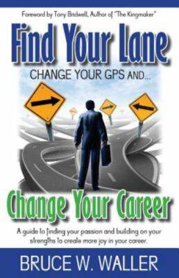 Find Your Lane: Change your GPS, Change your Career  by Waller, Bruce W Bruce W