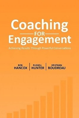 Coaching for Engagement: Achieving Results Through Powerful Conversations - ...