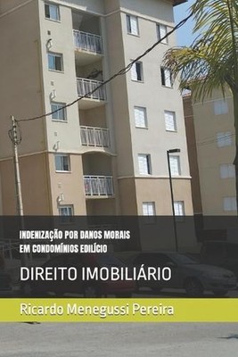 Indenizao Por Danos Morais Em Condomnios Edilcios: Direito Civil by Ricardo Mene