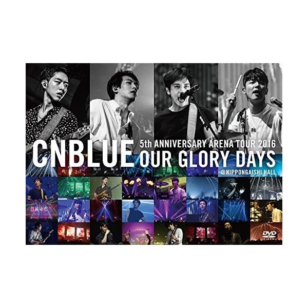 [Region 2] CNBLUE-5TH ANNIVERSARY ARENA TOUR 2016 -Our Glory Days- Japan DVD