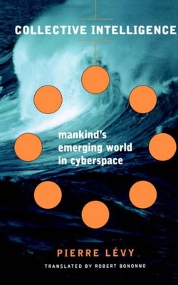Collective Intelligence: Mankind's Emerging World in Cyberspace,